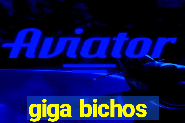 giga bichos